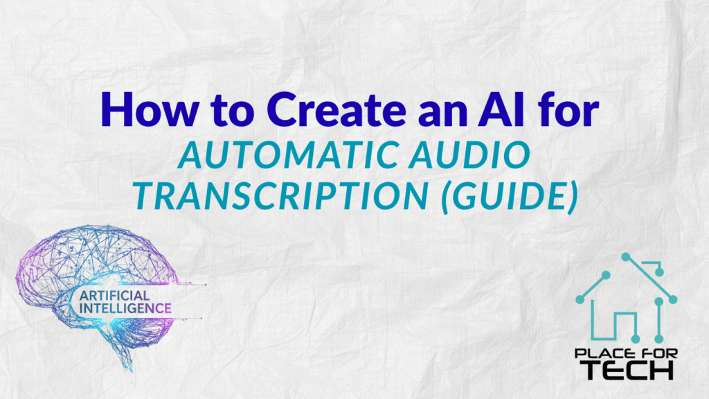 How to Create an AI for Automatic Audio Transcription (Guide)
